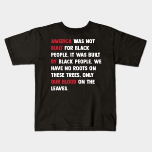 America was built by black people, Black Lives Matter, Black History Kids T-Shirt